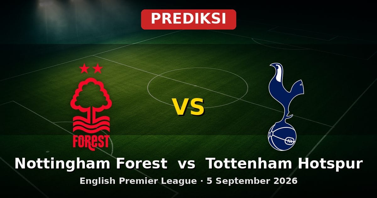 Prediksi Nottingham Forest vs Tottenham Hotspur EPL 5 September 2026